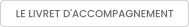 LE LIVRET D'ACCOMPAGNEMENT