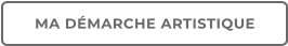 MA DÉMARCHE ARTISTIQUE