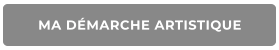 MA DÉMARCHE ARTISTIQUE